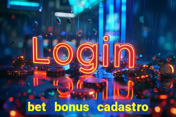 bet bonus cadastro sem deposito